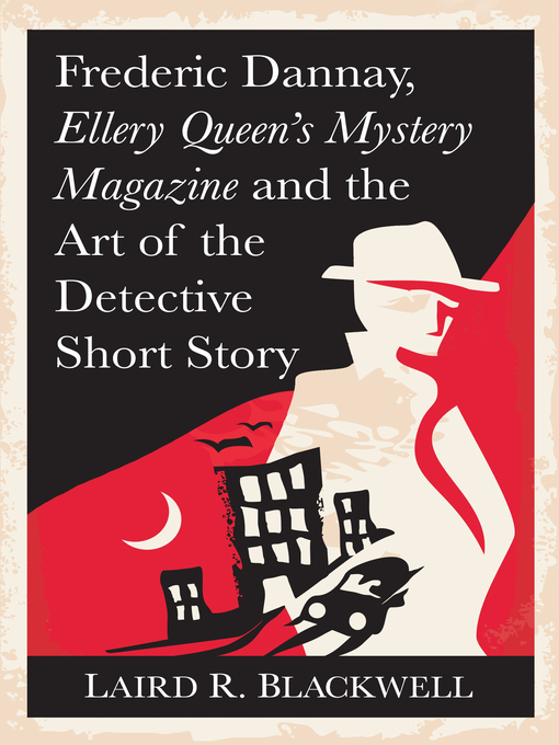 Title details for Frederic Dannay, Ellery Queen's Mystery Magazine and the Art of the Detective Short Story by Laird R. Blackwell - Available